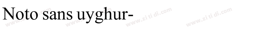 Noto sans uyghur字体转换 Noto sans uyghur字体转换